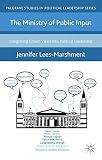 The ministry of public input : integrating citizen views into political leadership