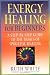Energy Healing for Beginners: A Step-by-Step Guide to the Basics of Spiritual Healing