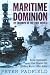 Maritime Dominion and the Triumph of the Free World: Naval Campaigns That Shaped the Modern World 1852-2001 (Naval Campaigns/Modern World 3)
