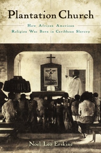 Plantation Church: How African American Religion Was Born in Caribbean Slavery