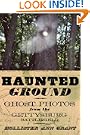 Haunted Ground: Ghost Photos from the Gettysburg Battlefield