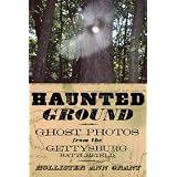 Haunted Ground: Ghost Photos from the Gettysburg Battlefield ~ Hollister Ann Grant