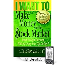 I Want to Make Money in the Stock  Market: Learn to Begin Investing Without Losing Your Life Savings! (Kindle Edition)