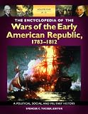 The encyclopedia of the wars of the early American Republic, 1783-1812 : a political, social, and military history