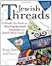 Jewish Threads: A Hand's-On Guide to Stitching Spiritual Intention into Jewish Fabric Crafts