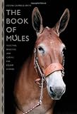 The Book of Mules: Selecting, Breeding, and Caring for Equine Hybrids