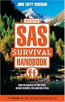 SAS Survival Handbook: How to Survive in the Wild, in Any Climate, on Land or at Sea SAS Survival Handbook: How to Survive in the Wild, in Any Climate, on Land or at Sea