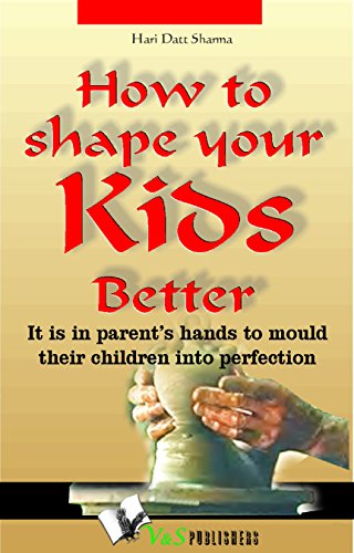 How to shape your kids better: It is in parents' hands to mould their children into perfection