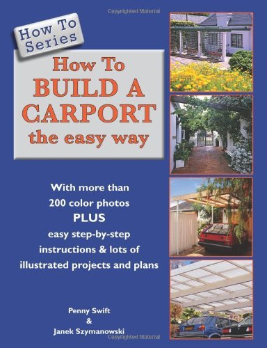 By Penny Swift How To Build a Carport: the easy way (How To Series) (1st Frist Edition) [Paperback]