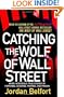 Catching the Wolf of Wall Street: More Incredible True Stories of Fortunes, Schemes, Parties, and Prison