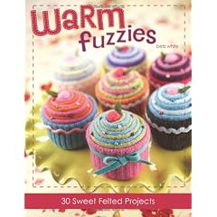 Warm Fuzzies: 30 Sweet Felted Projects