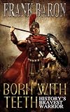 Born with teeth : history's bravest warrior