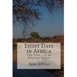 Eight Days in Africa: The Story of an African Safari ~ Sean Jeffries