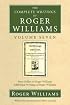 The Complete Writings of Roger Williams Volume Seven: Perry Miller on Roger Williams, Additional Writings of Roger Williams (Complete Writings of Roger Williams)