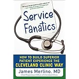 service fanatics how to build superior patient experience the cleveland clinic way
