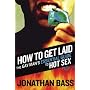 How to Get Laid: The Gay Man's Essential Guide to Hot Sex