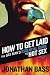 How to Get Laid: The Gay Man's Essential Guide to Hot Sex