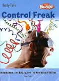 Control Freak: Hormones, the Brain, and the Nervous System (Body Talk (Raintree Hardcover))