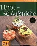 1 Brot - 50 Aufstriche (GU K�chenratgeber Relaunch 2006) title=
