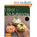 1 Brot - 50 Aufstriche (GU K�chenratgeber Relaunch 2006)