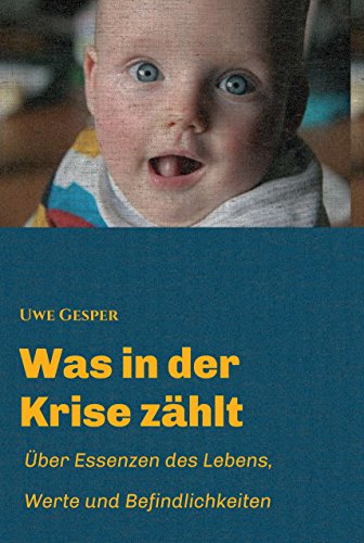 Was in der Krise zählt: Über Essenzen des Lebens, Werte und Befindlichkeiten (German Edition)