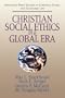 Christian Social Ethics in a Global Era: (Abingdon Press Studies in Christian Ethics and Economic Life Series)