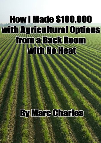 How I Made $100 - 000 with Agriculture Options from a Back Room with No Heat