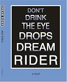 Dont Drink the Eye Dropsdream Rider: A Novel