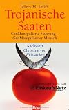 Produkt-Bild: Trojanische Saaten: GenManipulierte Nahrung - GenManipulierter Mensch - Nachwort Christine von Weizs&auml;cker