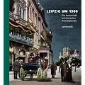Leipzig um 1900: 1. Teil: Die Innenstadt in kolorierten Ansichtskarten aus dem Archiv des Leibniz-Instituts f�r L�nderkunde Leipzig e. V