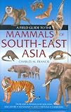 A Field Guide to the Mammals of South-East Asia