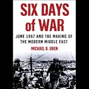 Six Days of War: June 1967 and the Making of the Modern Middle East | [Michael B. Oren]