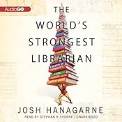 The World's Strongest Librarian: A Memoir of Tourette's, Faith, Strength, and the Power of Family | [Josh Hanagarne]