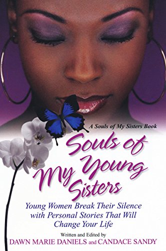 Souls of My Young Sisters: Young Women Break Their Silence with Personal Stories That Will Change Your Life (Souls of My Sisters Book)
