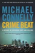Crime Beat: A Decade of Covering Cops and Killers Crime Beat: A Decade of Covering Cops and Killers