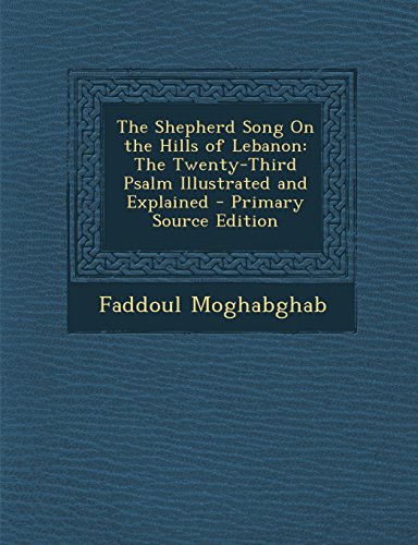 The Shepherd Song On the Hills of Lebanon: The Twenty-Third Psalm Illustrated and Explained - Primary Source Edition