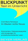 Im Westen nichts Neues.: Kommentare, Diskussionsaspekte und Anregungen für produktionsorientiertes Lesen