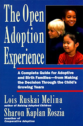 The Open Adoption Experience - A Complete Guide for Adoptive and Birth Families