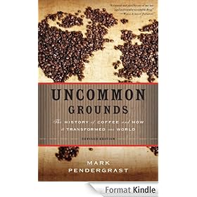 Uncommon Grounds: The History of Coffee and How It Transformed Our World