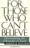 For Those Who Can't Believe : Overcoming the Obstacles to Faith Image of For Those Who Can't Believe : Overcoming the Obstacles to Faith