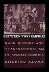 Between Two Empires: Race, History, and Transnationalism in Japanese America