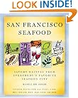 San Francisco Seafood: Savory Recipes from Everybody's Favorite Seafood City