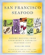 San Francisco Seafood: Savory Recipes from Everybody's Favorite Seafood City