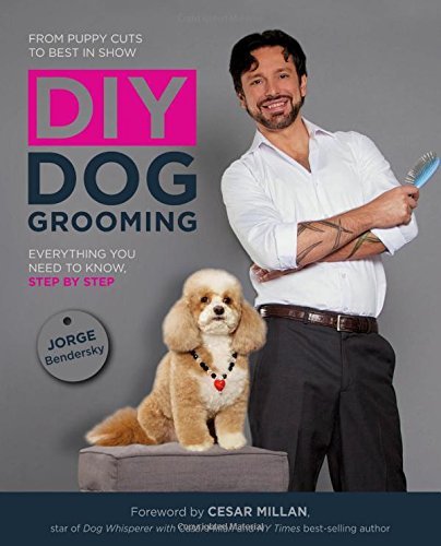 DIY Dog Grooming, From Puppy Cuts to Best in Show: Everything You Need to Know, Step by Step by Jorge Bendersky (1-Mar-2014) Paperback