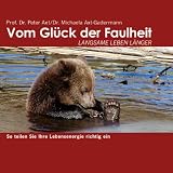 Vom Gl&uuml;ck der Faulheit - 3 CDs: Langsame leben l&auml;nger - Peter Axt, Michaela Axt-Gadermann