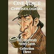 One Voice Chronological: The Consummate Holmes Canon, Collection 3 | [Sir Arthur Conan Doyle]
