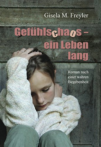 Gefühlschaos - ein Leben lang: Roman nach einer wahren Begebenheit (German Edition)