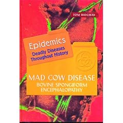 Mad Cow Disease: Bovine Spongiform Encephalopathy (Epidemics) by Tom Ridgway