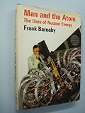 Man and the atom : the uses of nuclear energy