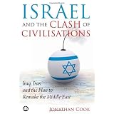 Israel and the Clash of Civilisations: Iraq, Iran and the Plan to Remake the Middle East